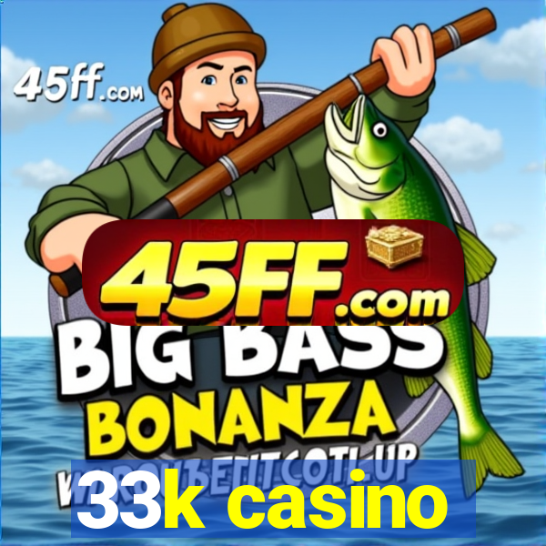 33k casino